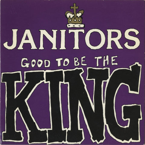 Janitors – Good To Be The King 7"