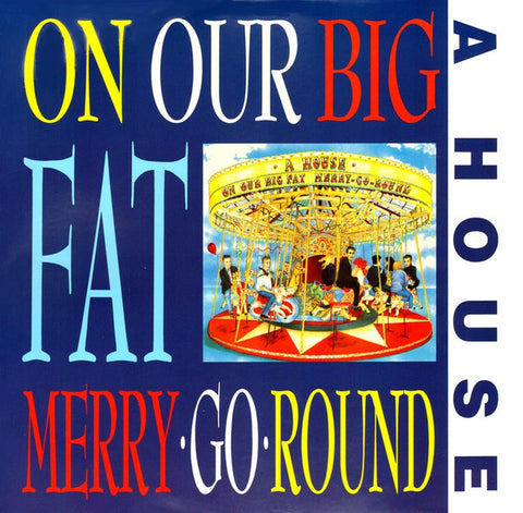 A House - On Our Big Fat Merry Go Round LP