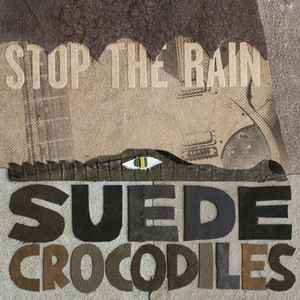 Suede Crocodiles ‎– Stop The Rain CD