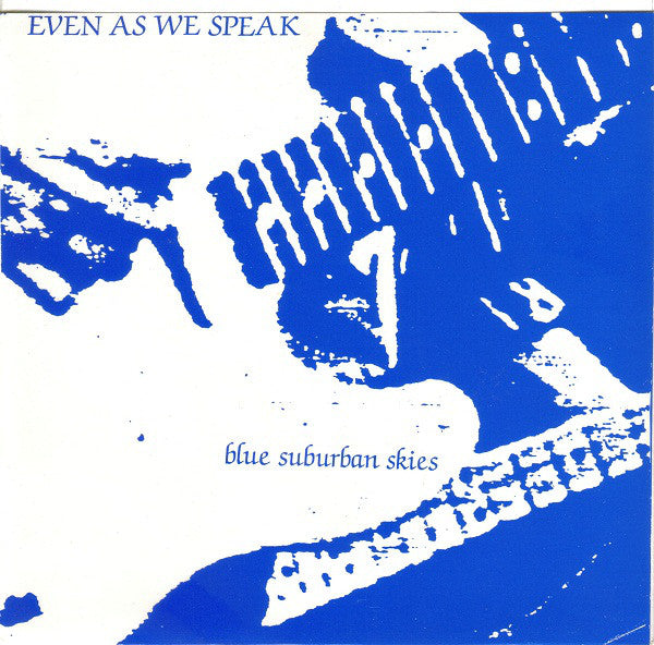 EVEN AS WE SPEAK - BLUE SUBURBAN SKIES 7"