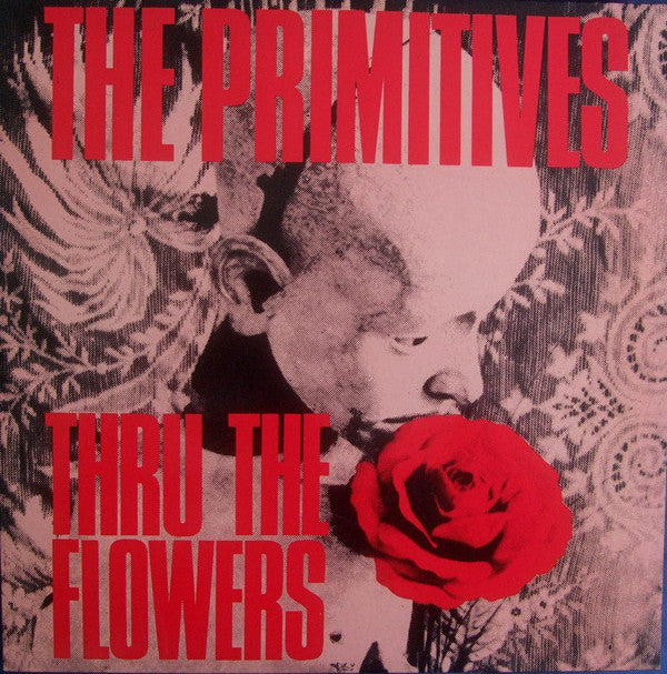 PRIMITIVES, THE - THRU THE FLOWERS 7"